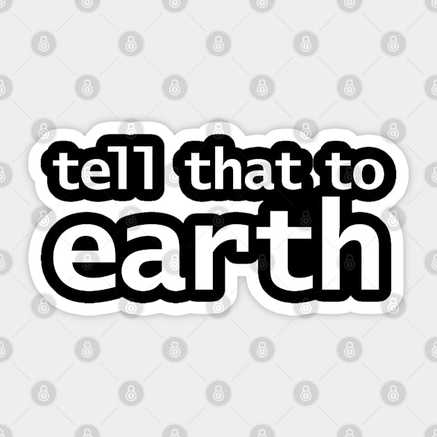 Tell That To Earth Sticker by ellenhenryart